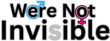 Were Not Invisible logo